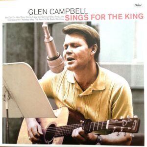 GLEN CAMPBELL - SINGS FOR THE KING