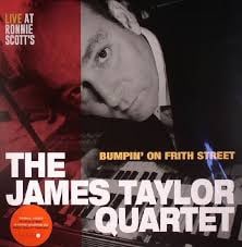 JAMES TAYLOR QUARTET - Bumpin' On Frith Street