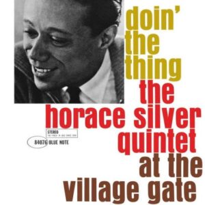 HORANCE SILVER QUINTET AT THE VILLAGE GATE - DOIN' THE THING
