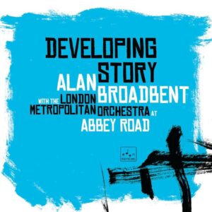 ALAN BROADBENT WITH LONDON METROPOLITAN ORCHESTRA - Developing Story