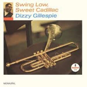 DIZZY GILLESPIE - SWING LOW, CADILLAC