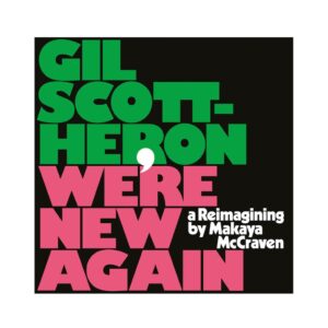 Gil Scott Heron - We’re New Again: A Reimagining by Makaya McCraven