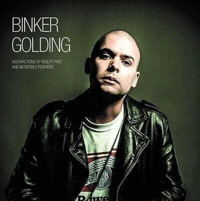 BINKER GOLDING - ABSTRACTIONS OF REALITY PAST AND INCREDIBLE FEATHERS