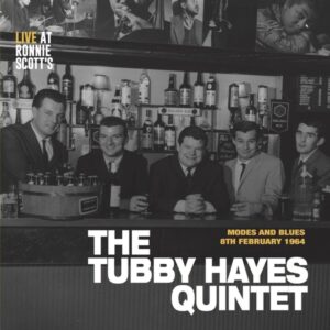 TUBBY HAYES QUINTET - Modes and Blues: Live at Ronnie Scott's, 8th February 1964
