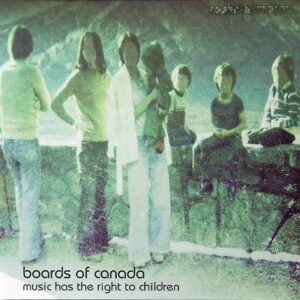 BOARDS OF CANADA - MUSIC HAS THE RIGHT TO CHILDREN