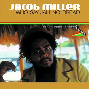 JACOB MILLER - WHO SAY JAH NO. DREAD