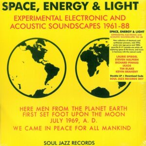 SOUL JAZZ RECORDS PRESENTS - Space. Energy & Light: Experimental Electronic And Acoustic Soundscapes 1961-88