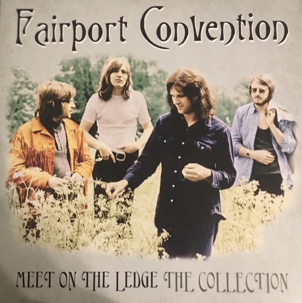 FAIRPORT CONVENTION - MEET ON THE LEDGE: THE COLLECTION