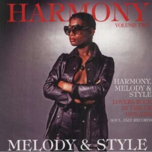 SOUL JAZZ RECORDS PRESENTS - HARMONY, MELODY & STYLE: LOVERS ROCK IN THE UK