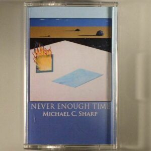 MICHAEL C. SHARP - Never Enough Time [CASSETTE]
