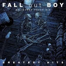 FALL OUT BOY - BELEIVERS NEVER DIE