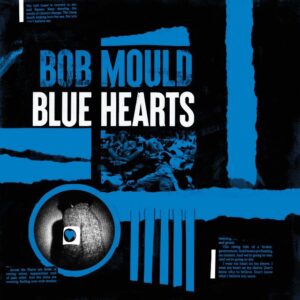 Bob Mould - "Blue Hearts"