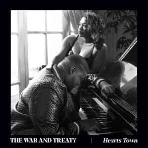 The War And Treaty - Hearts Town
