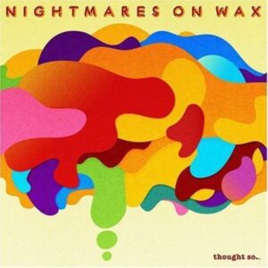 NIGHTMARES ON WAX - THOUGHT SO…