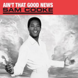 SAM COOKE - AIN’T THAT GOOD NEWS
