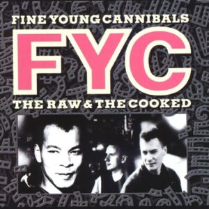 FINE YOUNG CANNIBALS - THE RAW AND THE COOKED (ANNIVERSARY EDITION)