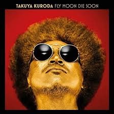 TAKUYA KURODA - FLY MOON DIE SOON