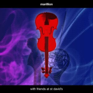 MARILLION - WITH FRIENDS AT ST DAVID’S