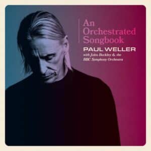 PAUL WELLER - An Orchestrated Songbook - Paul Weller with Jules Buckley & the BBC Symphony Orchestra