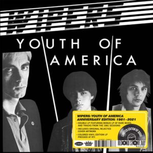 Wipers - Youth Of America (Anniversary Edition: 1981-2021)