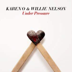 Karen O & Willie Nelson	Under Pressure