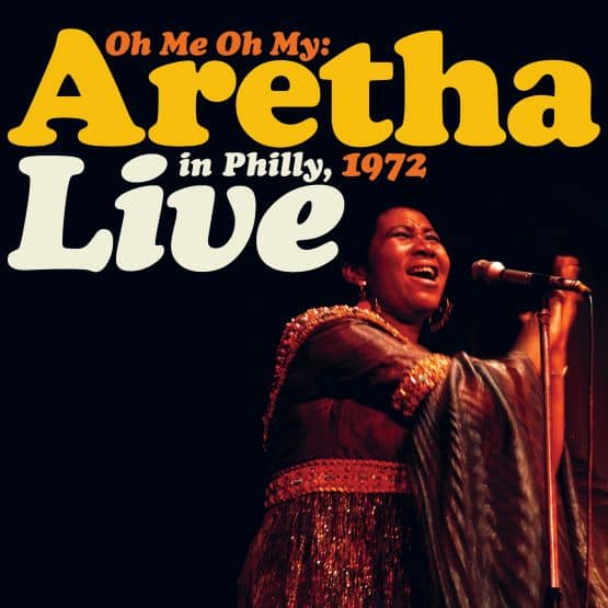 Aretha Franklin Oh Me, Oh My: Aretha Live In Philly 1972