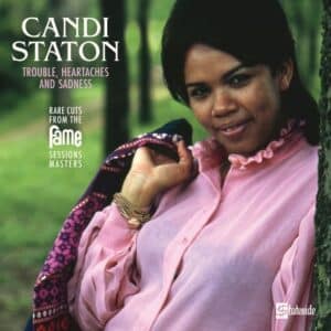 Candi Staton	Trouble, Heartaches And Sadness (The Lost Fame Sessions Masters)