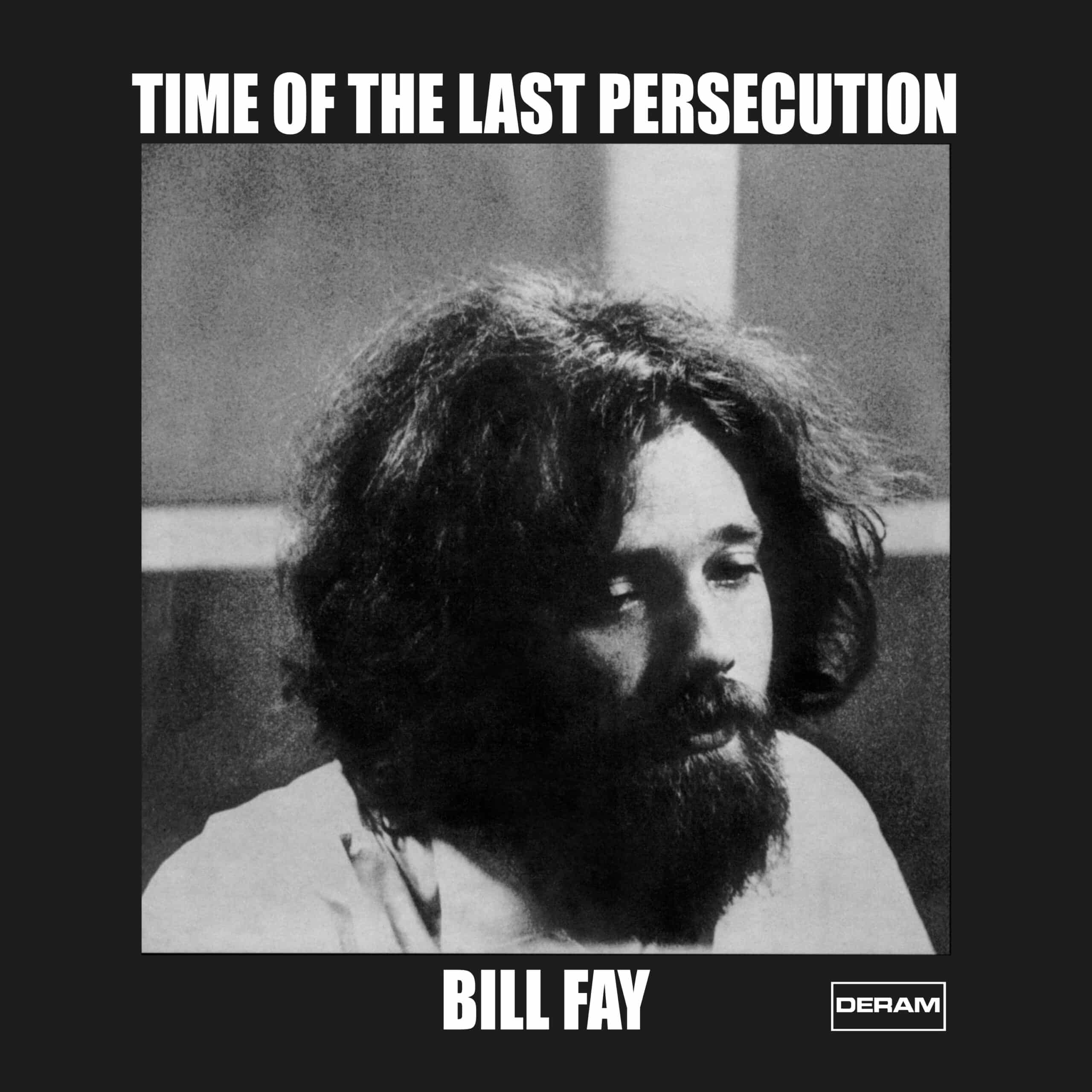 Bill Fay	Time Of The Last Persecution – Decca/Deram 1971