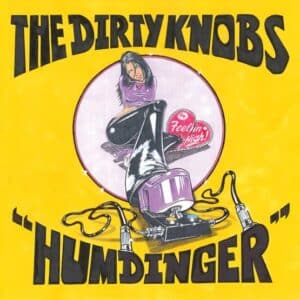 The Dirty Knobs	Humdinger / Feelin High