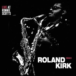 Roland Kirk - Live at Ronnie Scott’s, London 1963
