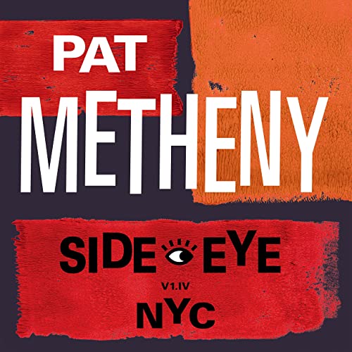 PAT METHENY - SIDE EYE NYC