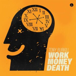 TONY BURKHILL - WORK MONEY DEATH