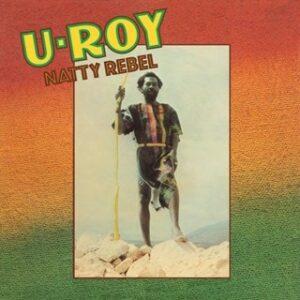 U-ROY - NATTY REBEL (BLACK HISTORY MONTH)