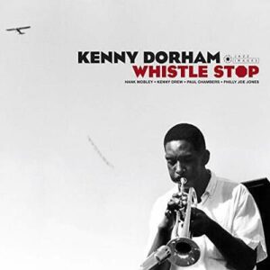 KENNY DORHAM - WHISTLE STOP (WILLIAM CLAXTON COLLECTION)