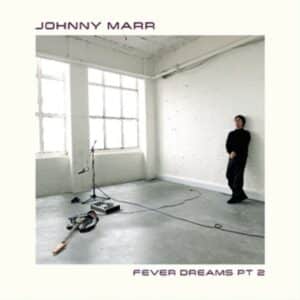 JOHNNY MARR - FEVER DREAMS PART 2