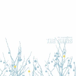 THE SHINS - OH INVERTED WORLD