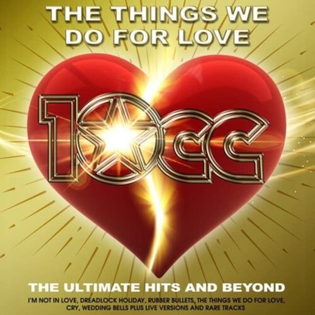 10CC - THE THINGS WE DO FOR LOVE (THE ULTIMATE HITS)