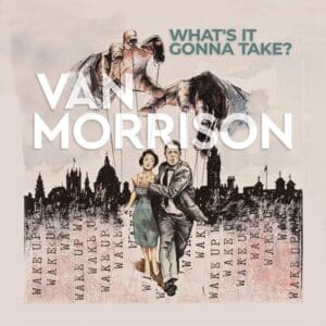 VAN MORRISON - WHATS IT GONNA TAKE
