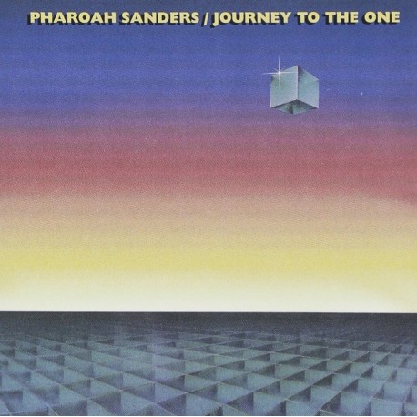 PHAROAH SANDERS -JOURNEY TO THE ONE