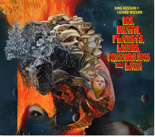 KING GIZZARD AND THE LIZARD WIZARD - ICE, DEATH, PLANETS,LUNGS, MUSHROOMS AND LAVA.
