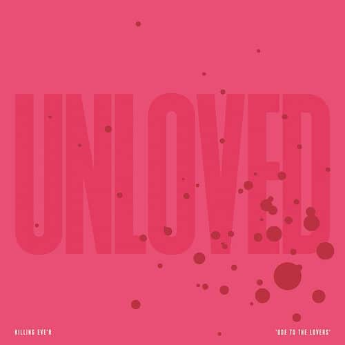 Unloved - Killing Eve'r - Ode To The Lovers