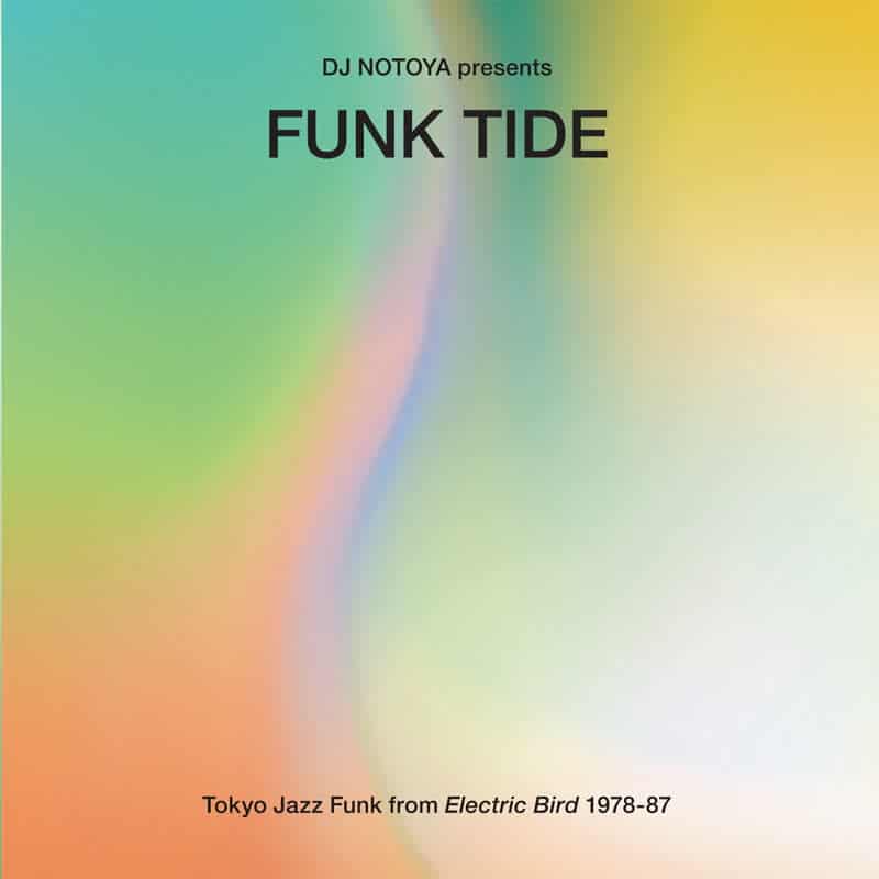 Funk Tide - Tokyo Jazz-Funk From Electric Bird 1978-87 : Selected By Dj Notoya