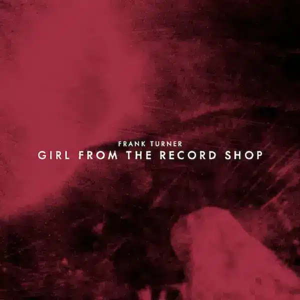 Frank Turner - Girl From The Record Shop' // 'All Night Crew'
