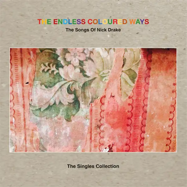 Various Artists - The Endless Coloured Ways: The Songs Of Nick Drake - The Singles Collection