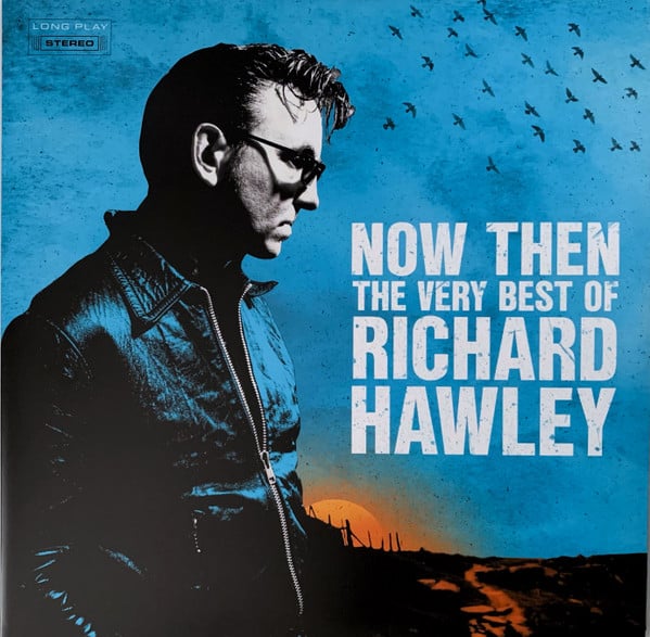 RICHARD HAWLEY - NOW THEN THE VERY BEST OF RICHARD HAWLEY